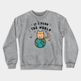 If I Purr The World - Cat On Earth Crewneck Sweatshirt